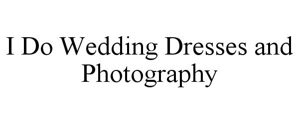  I DO WEDDING DRESSES AND PHOTOGRAPHY