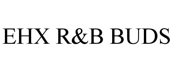 Trademark Logo EHX R&B BUDS