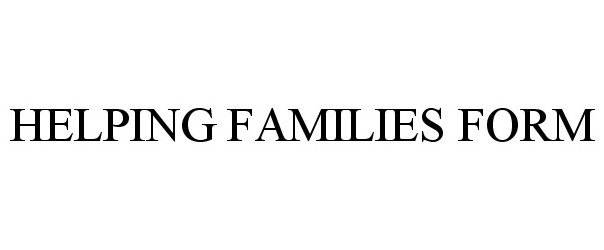  HELPING FAMILIES FORM