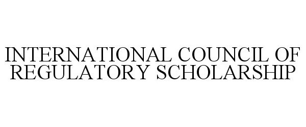  INTERNATIONAL COUNCIL OF REGULATORY SCHOLARSHIP