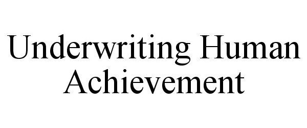  UNDERWRITING HUMAN ACHIEVEMENT