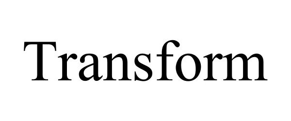 Trademark Logo TRANSFORM