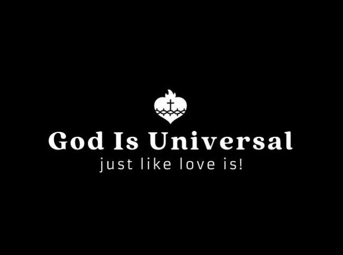  GOD IS UNIVERSAL JUST LIKE LOVE IS!