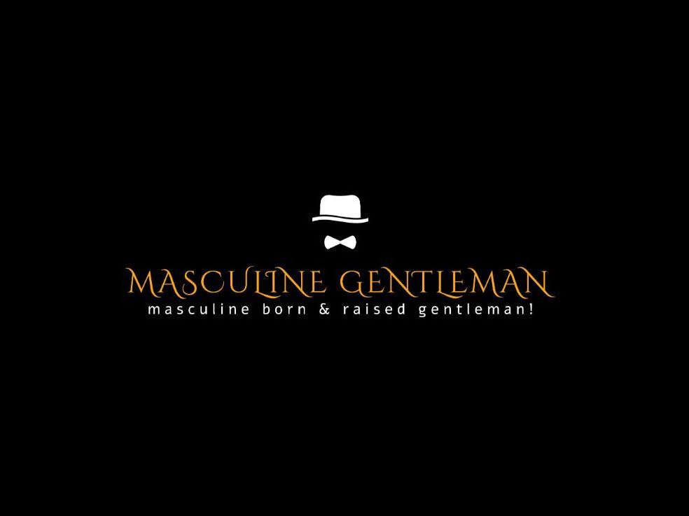  MASCULINE GENTLEMAN MASCULINE BORN &amp; RAISED GENTLEMAN!