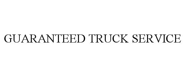  GUARANTEED TRUCK SERVICE