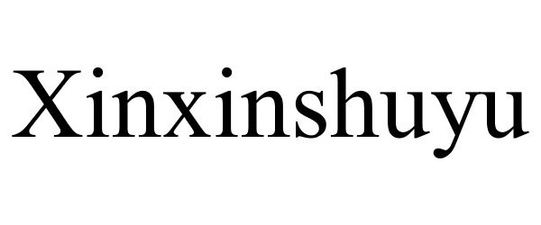 Trademark Logo XINXINSHUYU