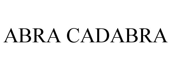 Trademark Logo ABRA CADABRA