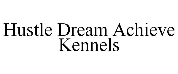  HUSTLE DREAM ACHIEVE KENNELS