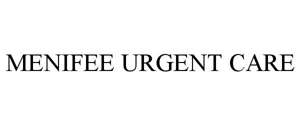 Trademark Logo MENIFEE URGENT CARE