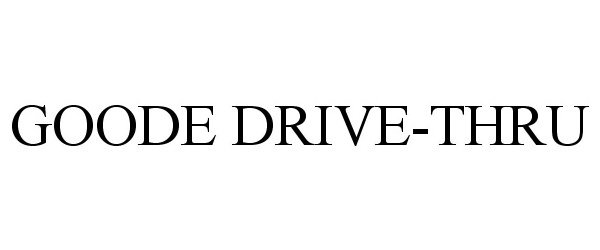 Trademark Logo GOODE DRIVE-THRU
