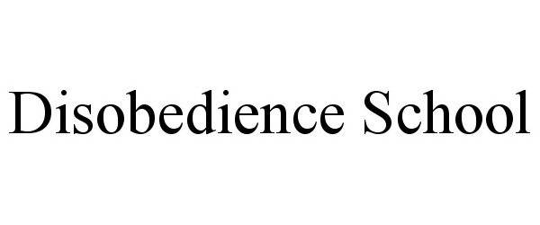 Trademark Logo DISOBEDIENCE SCHOOL