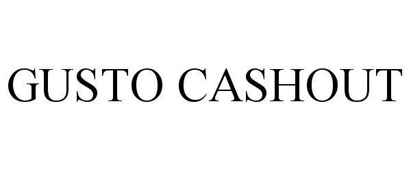 Trademark Logo GUSTO CASHOUT