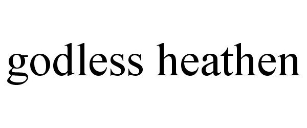 Trademark Logo GODLESS HEATHEN
