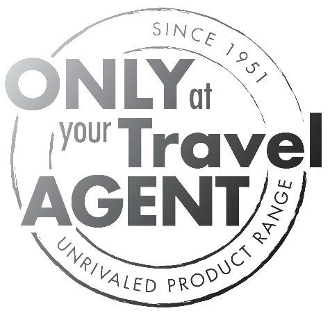  ONLY AT YOUR TRAVEL AGENT SINCE 1951 UNRIVALED PRODUCT RANGE