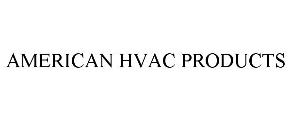  AMERICAN HVAC PRODUCTS