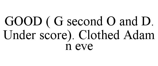  GOOD ( G SECOND O AND D. UNDER SCORE). CLOTHED ADAM N EVE