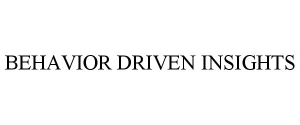 Trademark Logo BEHAVIOR DRIVEN INSIGHTS