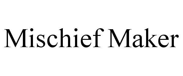 Trademark Logo MISCHIEF MAKER