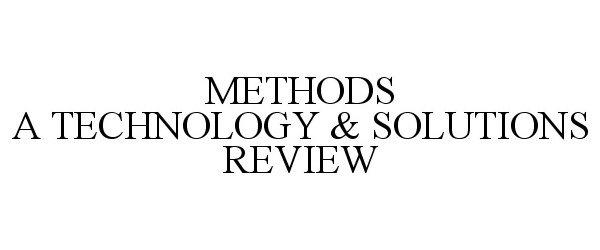  METHODS A TECHNOLOGY &amp; SOLUTIONS REVIEW