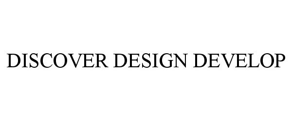 Trademark Logo DISCOVER DESIGN DEVELOP