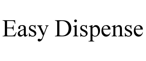 Trademark Logo EASY DISPENSE