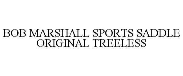 Trademark Logo BOB MARSHALL SPORTS SADDLE ORIGINAL TREELESS