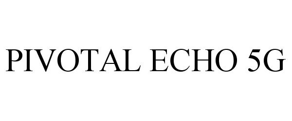 Trademark Logo PIVOTAL ECHO 5G