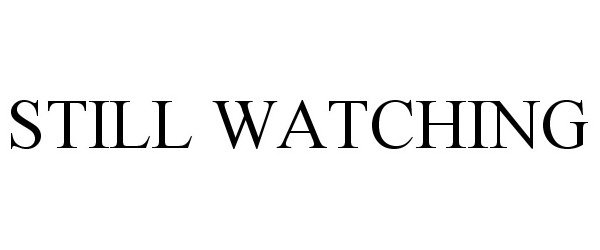 Trademark Logo STILL WATCHING