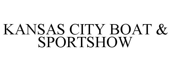 Trademark Logo KANSAS CITY BOAT & SPORTSHOW