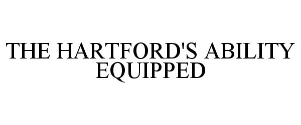  THE HARTFORD'S ABILITY EQUIPPED