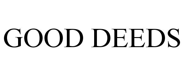 Trademark Logo GOOD DEEDS