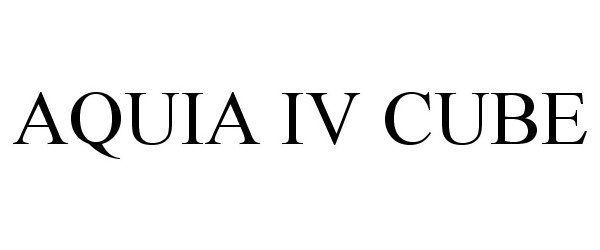 Trademark Logo AQUIA IV CUBE