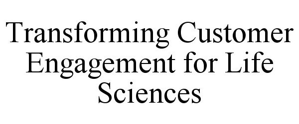 Trademark Logo TRANSFORMING CUSTOMER ENGAGEMENT FOR LIFE SCIENCES