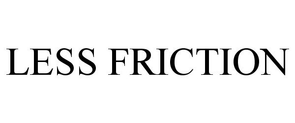  LESS FRICTION