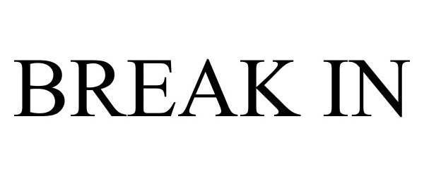 Trademark Logo BREAK IN