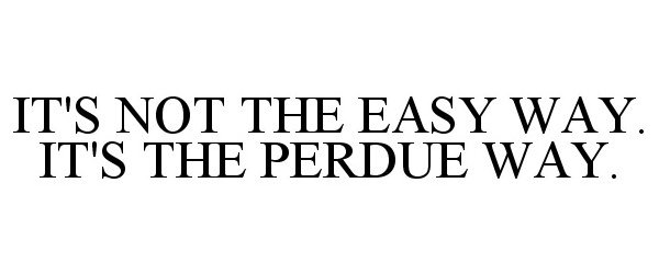  IT'S NOT THE EASY WAY. IT'S THE PERDUE WAY.