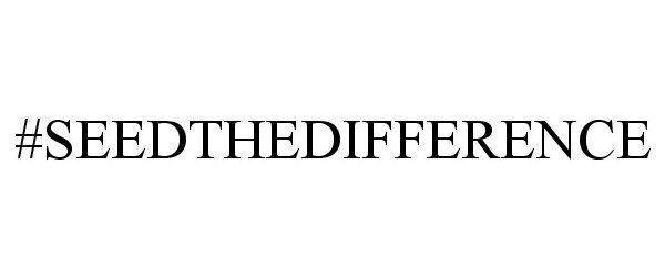 Trademark Logo #SEEDTHEDIFFERENCE