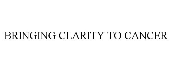  BRINGING CLARITY TO CANCER
