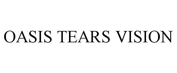 Trademark Logo OASIS TEARS VISION