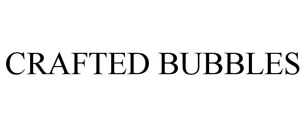 Trademark Logo CRAFTED BUBBLES