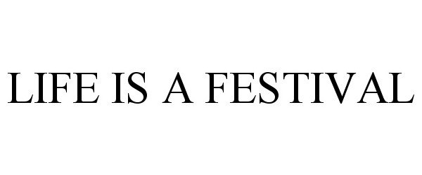  LIFE IS A FESTIVAL