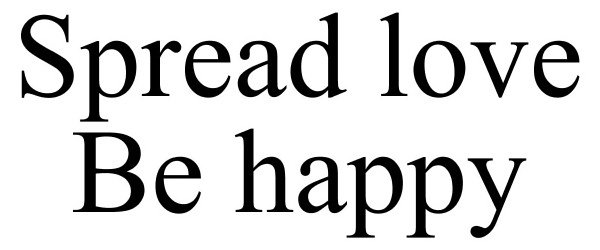  SPREAD LOVE BE HAPPY