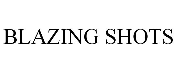 Trademark Logo BLAZING SHOTS