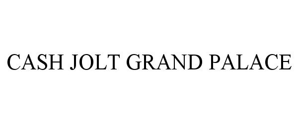 Trademark Logo CASH JOLT GRAND PALACE
