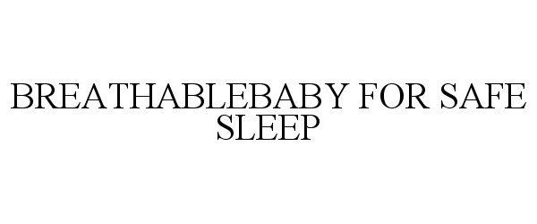 Trademark Logo BREATHABLEBABY FOR SAFE SLEEP