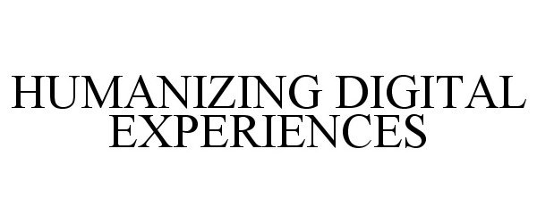  HUMANIZING DIGITAL EXPERIENCES