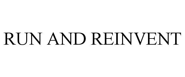 Trademark Logo RUN AND REINVENT