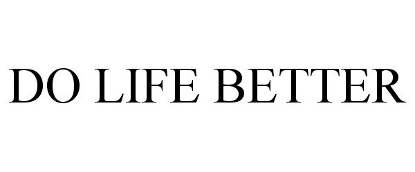 Trademark Logo DO LIFE BETTER