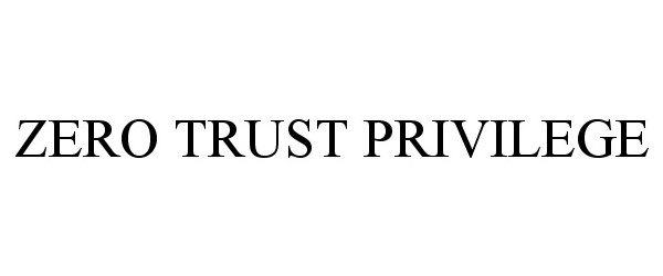  ZERO TRUST PRIVILEGE