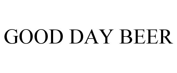 Trademark Logo GOOD DAY BEER